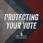 Protecting Your Vote Protecting Your Vote